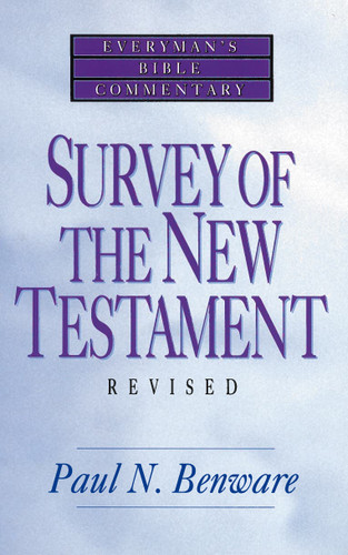 Survey of the New Testament- Everyman's Bible Commentary by Paul N Benware, 9780802421241