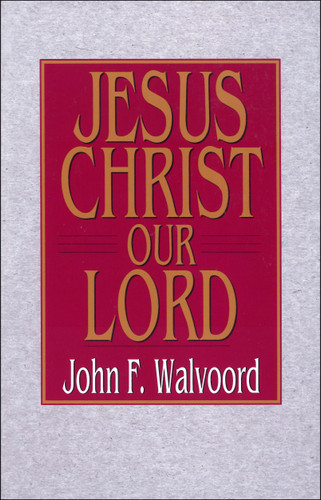 Jesus Christ Our Lord by John F Walvoord, 9780802443267