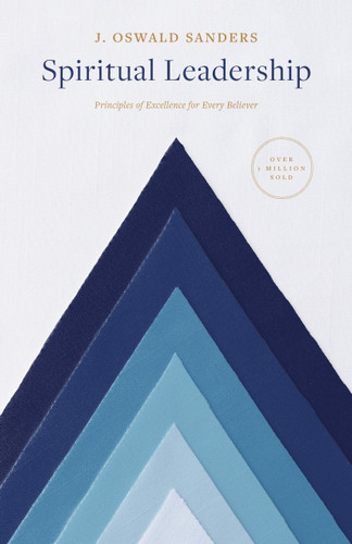 Spiritual Leadership (Principles of Excellence for Every Believer) by J Oswald Sanders, 9780802416704