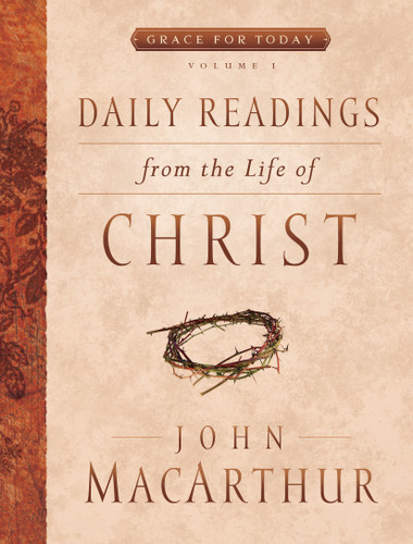 Daily Readings From the Life of Christ, Volume 1 by John MacArthur, 9780802418036