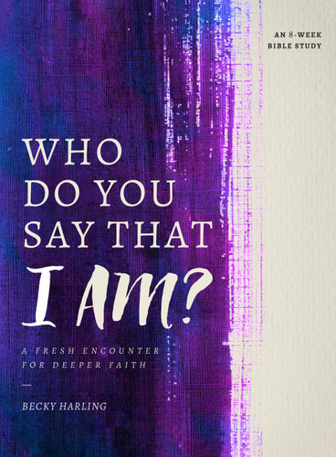 Who Do You Say That I AM? (A Fresh Encounter for Deeper Faith) by Becky Harling, 9780802415509