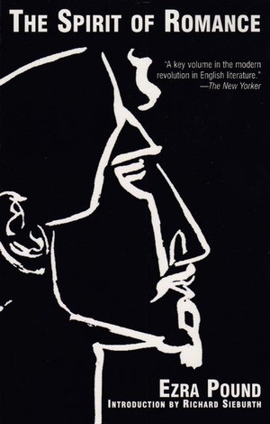 The Spirit of Romance: Survey of Romance Literature by Ezra Pound, Richard Sieburth, 9780811216463