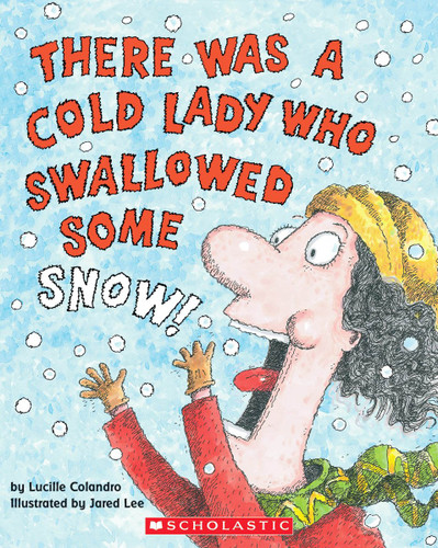 There Was a Cold Lady Who Swallowed Some Snow! by Lucille Colandro, Jared Lee, 9780439567039