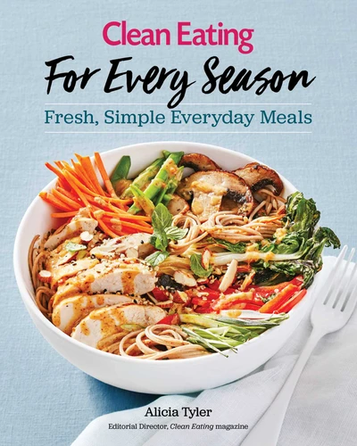 Clean Eating For Every Season (Fresh, Simple Everyday Meals) by Alicia Tyler, 9781493030996