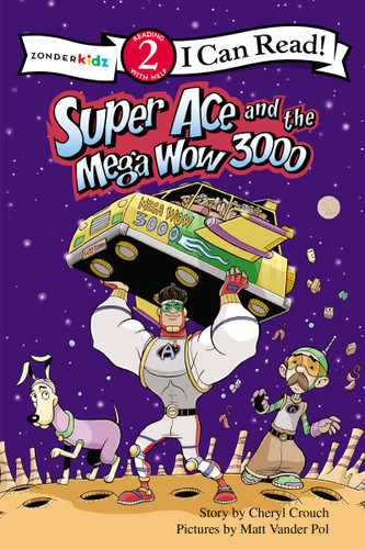 Super Ace and the Mega Wow 3000 by Cheryl Crouch, Matt Vander Pol, 9780310716969