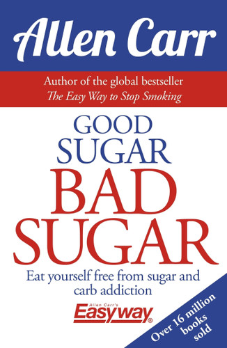 Good Sugar Bad Sugar (Eat yourself free from sugar and carb addiction) by Allen Carr, John Dicey, 9781784282394