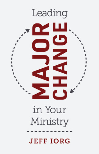 Leading Major Change in Your Ministry by Jeff Iorg, 9781462774609