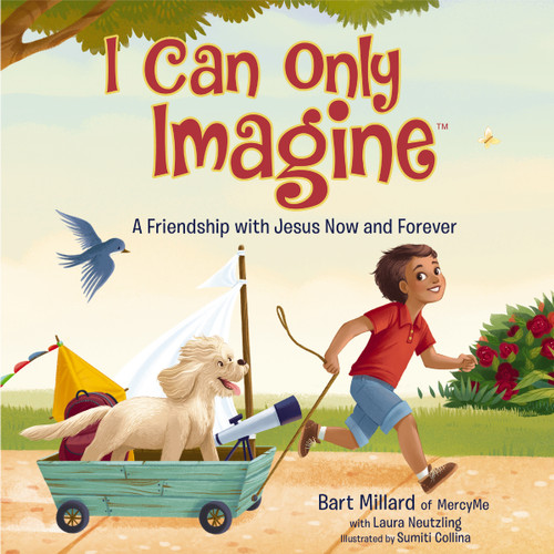 I Can Only Imagine (picture book) (A Friendship with Jesus Now and Forever) by Bart Millard, 9781400321339