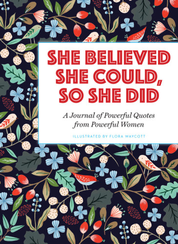 She Believed She Could, So She Did (A Journal of Powerful Quotes from Powerful Women) by Flora Waycott, 9781454928379