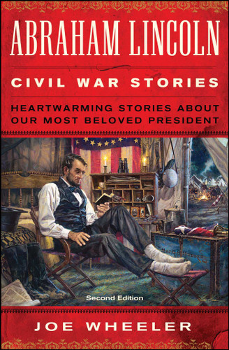 Abraham Lincoln Civil War Stories: Second Edition (Heartwarming Stories About Our Most Beloved President) by Joe Wheeler, 9781476702902