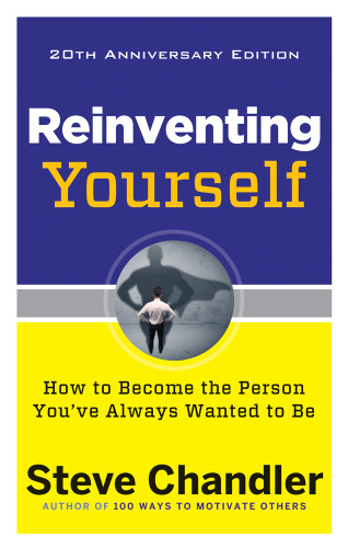 Reinventing Yourself, 20th Anniversary Edition (How to Become the Person You've Always Wanted to Be) by Steve Chandler, Christine Hassler, 9781632650900