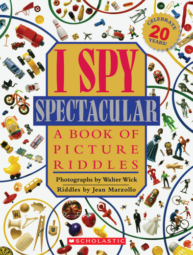 I Spy Spectacular: A Book of Picture Riddles by Jean Marzollo, Walter Wick, 9780545222785