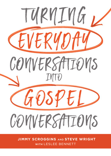Turning Everyday Conversations into Gospel Conversations by Jimmy Scroggins, Steve Wright, Bennett Leslee, 9781462747849