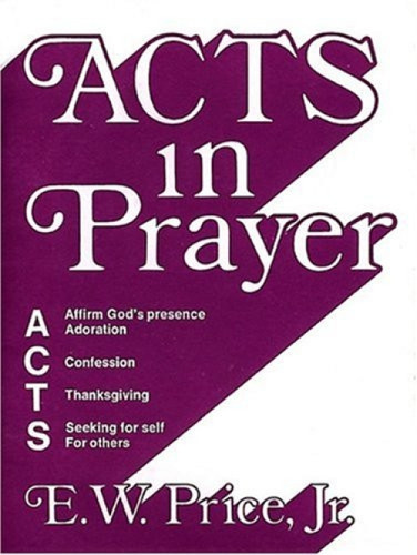 Acts in Prayer (Affirm God's Presence / Adoration / Confession / Thanksgiving / Seeking for Self / For Others) (Miniature Edition) by E. W. Price, 9780805492095