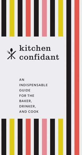 Kitchen Confidant (An Indispensable Guide for the Baker, Drinker, and Cook (Classic Cookbooks, Easy Cookbooks, Gifts for Mom)) by Chronicle Books, 9781452165189