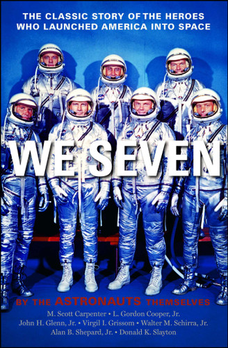 We Seven (By the Astronauts Themselves) by Scott M. Carpenter, Gordon L. Cooper, John H. Glenn, Virgil I. Grissom, Walter M. Schirra, Alan B. Shepard, Donald K. Slayton, 9781439181034 We Seven (By the Astronauts Themselves) by Scott M. Carpenter, Gordon L. Cooper, John H. Glenn, Virgil I. Grissom, Walter M. Schirra, Alan B. Shepard, Donald K. Slayton, 9781439181034