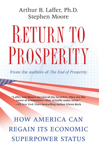 Return to Prosperity (How America Can Regain Its Economic Superpower Status) by Arthur B. Laffer, Stephen Moore, 9781439160275