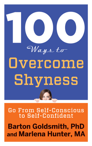 100 Ways to Overcome Shyness (Go From Self-Conscious to Self-Confident) by Barton Goldsmith PhD, Marlena Hunter MA, 9781601633699