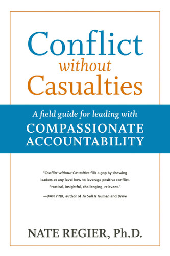 Conflict without Casualties (A Field Guide for Leading with Compassionate Accountability) by Nate Regier, PhD, 9781523082605