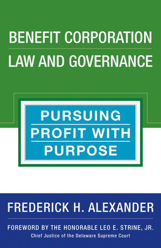 Benefit Corporation Law and Governance (Pursuing Profit with Purpose) by Rick Alexander, 9781523083589