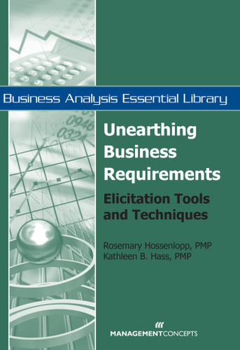 Unearthing Business Requirements (Elicitation Tools and Techniques) by Rosemary Hossenlopp, Kathleen B. Hass, 9781567262100