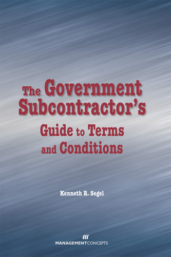 The Government Subcontractor's Guide to Terms and Conditions by Kenneth R. Segel, 9781567262322