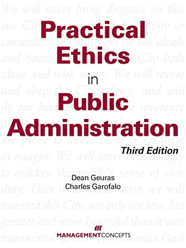 Practical Ethics In Public Administration by Dean Gueras, Charles Garofalo, 9781567262957