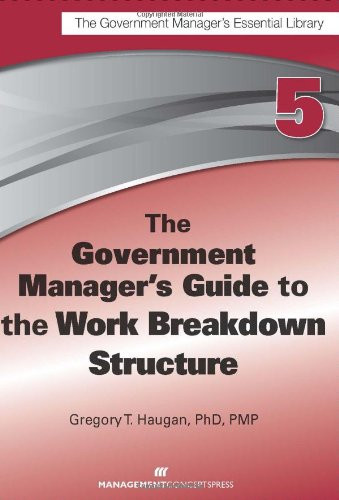 The Government Manager's Guide to the Work Breakdown Structure by Gregory T. Haugan, 9781567264111