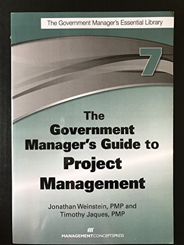 The Government Manager's Guide to Project Management by Jonathan Weinstein, Timothy Jacques, 9781567264173