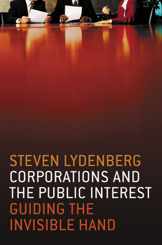 Corporations and the Public Interest (Guiding the Invisible Hand) by Steven Lydenberg, 9781576752913