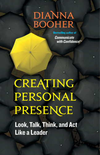 Creating Personal Presence (Look, Talk, Think, and Act Like a Leader) by Dianna Booher, 9781609940119