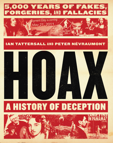 Hoax: A History of Deception (5,000 Years of Fakes, Forgeries, and Fallacies) by Ian Tattersall, Peter Névraumont, 9780316503723