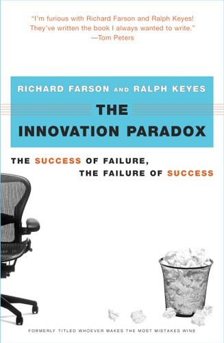 The Innovation Paradox (The Success of Failure, the Failure of Success) by Richard Farson, Ralph Keyes, 9780743225939