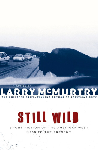 Still Wild (Short Fiction of the American West 1950 to the Present) by Larry McMurtry, 9780684868837
