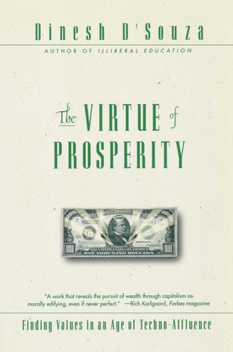 The Virtue of Prosperity (Finding Values in an Age of Techno-Affluence) by Dinesh D'Souza, 9780684868158