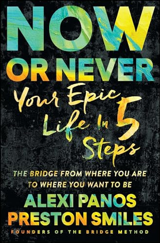 Now or Never (Your Epic Life in 5 Steps) - 9781501131622 by Alexi Panos, Preston Smiles