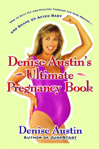 Denise Austin's Ultimate Pregnancy Book (How to Stay Fit and Healthy Through the Nine Months--and Shape Up After Baby) by Denise Austin, 9780684802190
