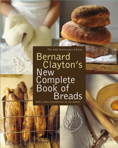 Bernard Clayton's New Complete Book of Breads by Bernard Clayton, 9780743287098