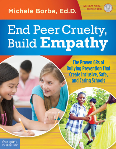 End Peer Cruelty, Build Empathy (The Proven 6Rs of Bullying Prevention That Create Inclusive, Safe, and Caring Schools) by Michele Borba, 9781631983535