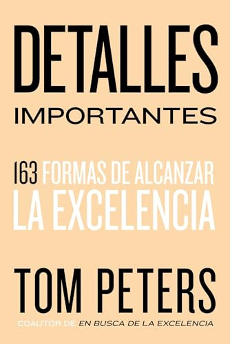 Detalles importantes (163 formas de alcanzar la excelencia) (Spanish Edition) by Thomas J. Peters, 9780718089559