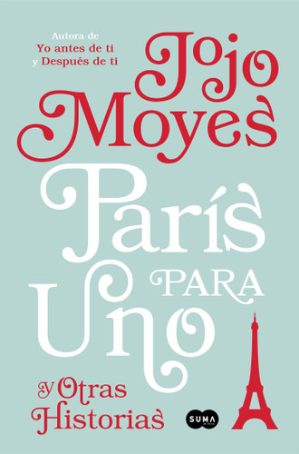 París para uno y otras historias / Paris for One and Other Stories (Spanish Edition) by Jojo Moyes, 9781945540646