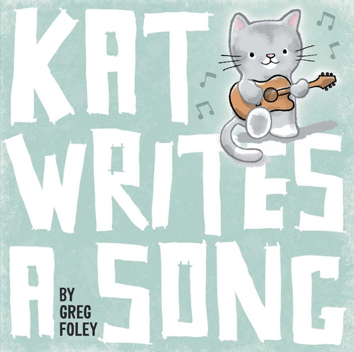Kat Writes a Song by Greg Foley, Greg Foley, 9781534406803
