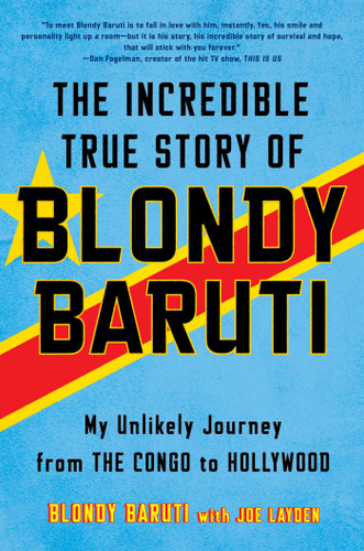 The Incredible True Story of Blondy Baruti (My Unlikely Journey from the Congo to Hollywood) by Blondy Baruti, Joe Layden, 9781501164996