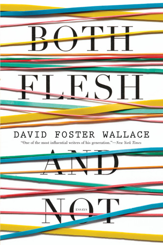 Both Flesh and Not (Essays) - 9780316224116 by David Foster Wallace, 9780316224116
