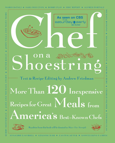 Chef on a Shoestring (More Than 120 Inexpensive Recipes for Great Meals from America's Best Known Chefs) by Andrew Friedman, Rita Maas, 9780743211437