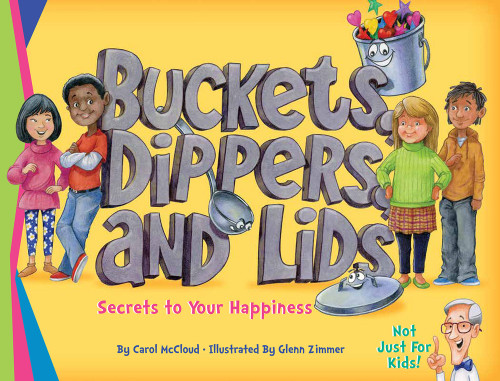 Buckets, Dippers, and Lids (Secrets to Your Happiness) by Carol McCloud, Glen Zimmer, 9781945369018