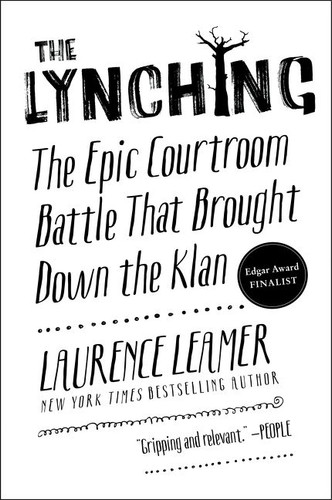 The Lynching (The Epic Courtroom Battle That Brought Down the Klan) by Laurence Leamer, 9780062458360