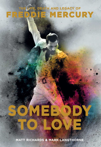 Somebody to Love (The Life, Death, and Legacy of Freddie Mercury) by Matt Richards, Mark  Langthorne, 9781681884097