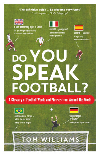 Do You Speak Football? (A Glossary of Football Words and Phrases from Around the World) by Tom Williams, 9781472947215
