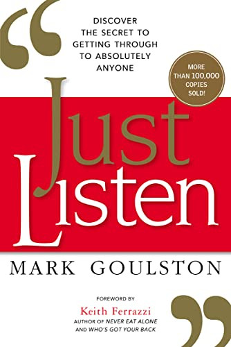Just Listen (Discover the Secret to Getting Through to Absolutely Anyone) by Mark Goulston, 9780814436479